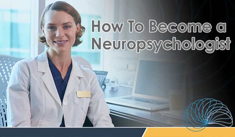 How Do I Become A Neuropsychologist?