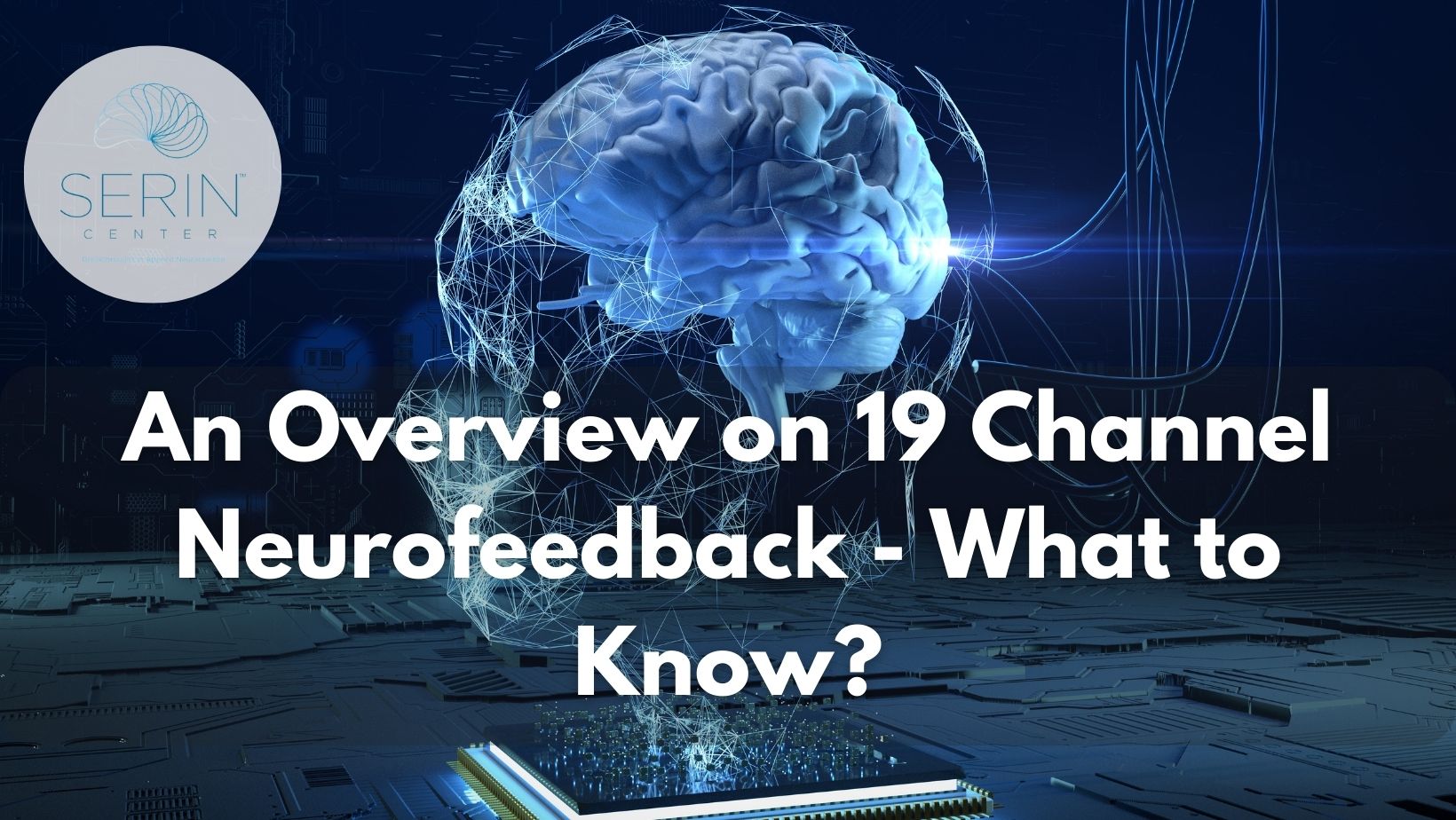 An overview of 19 Channel Neurofeedback - what to know about this advanced form of neurofeedback therapy.